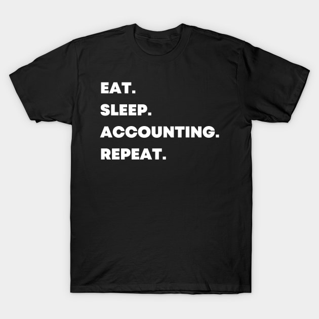 Eat Sleep Accounting Repeat T-Shirt by Wise Inks